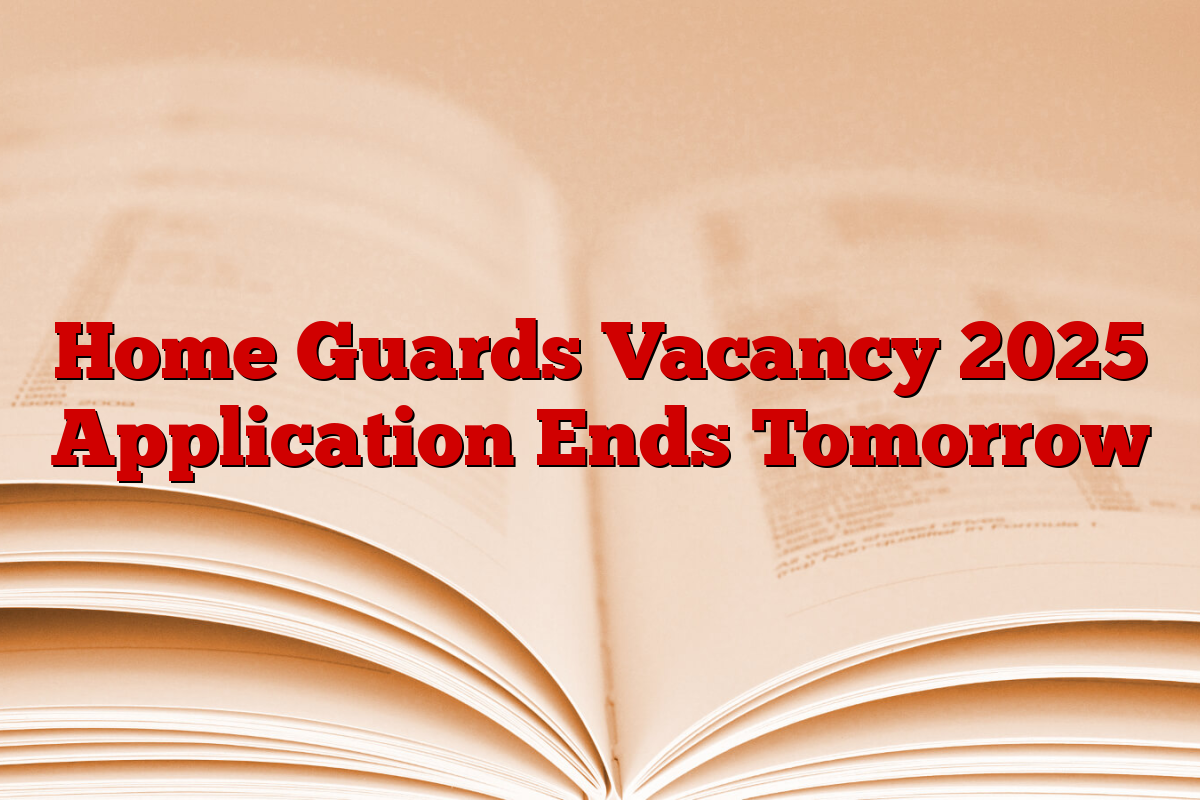 Home Guards Vacancy 2025 Application Ends Tomorrow