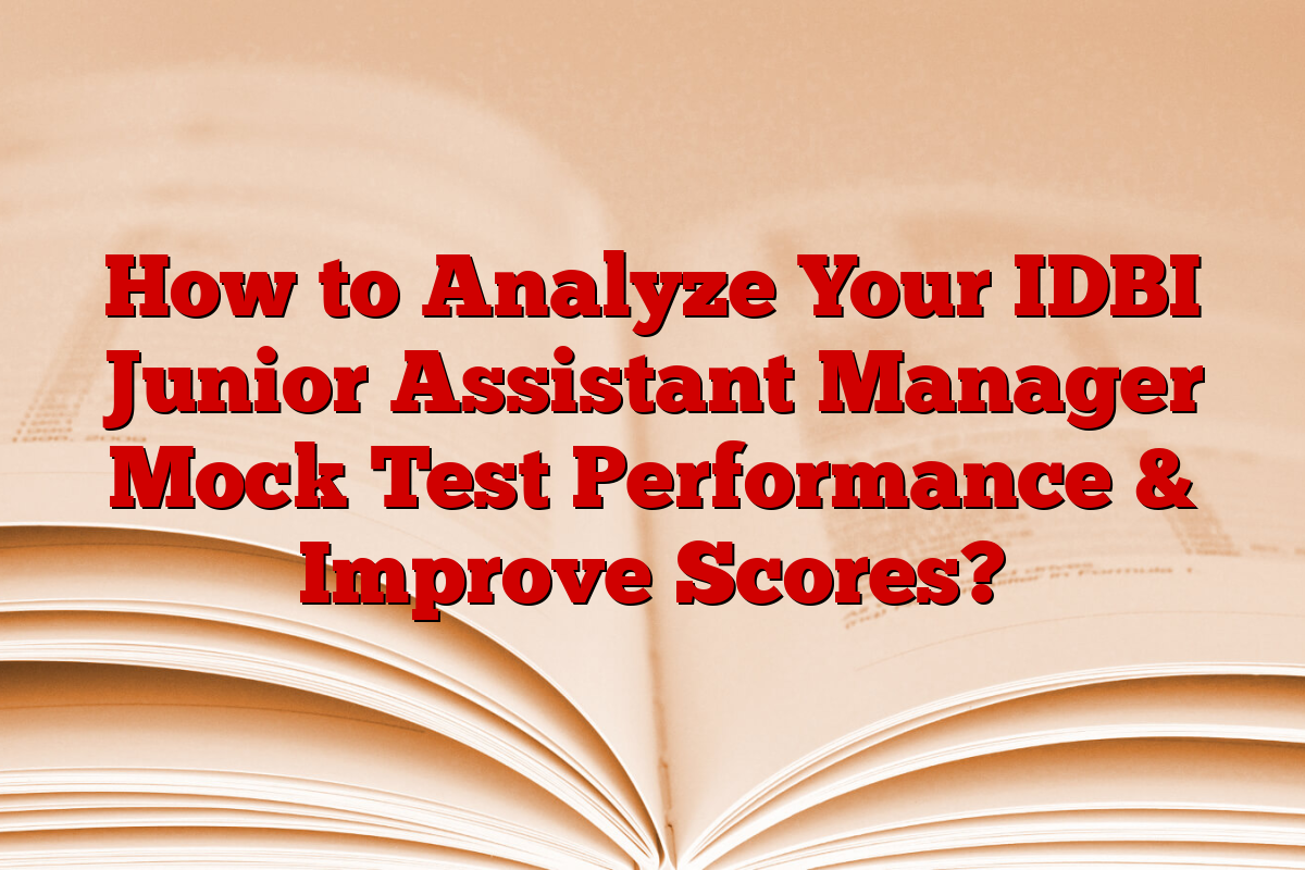 How to Analyze Your IDBI Junior Assistant Manager Mock Test Performance & Improve Scores?