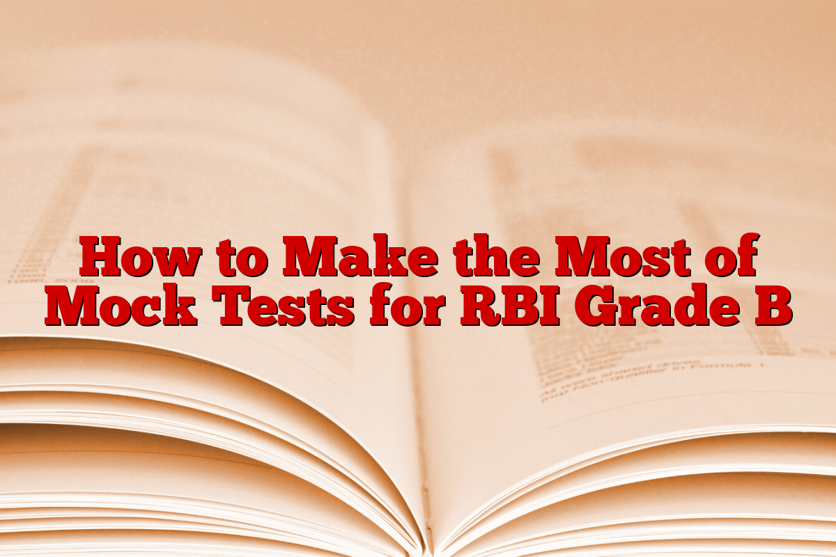 How to Make the Most of Mock Tests for RBI Grade B