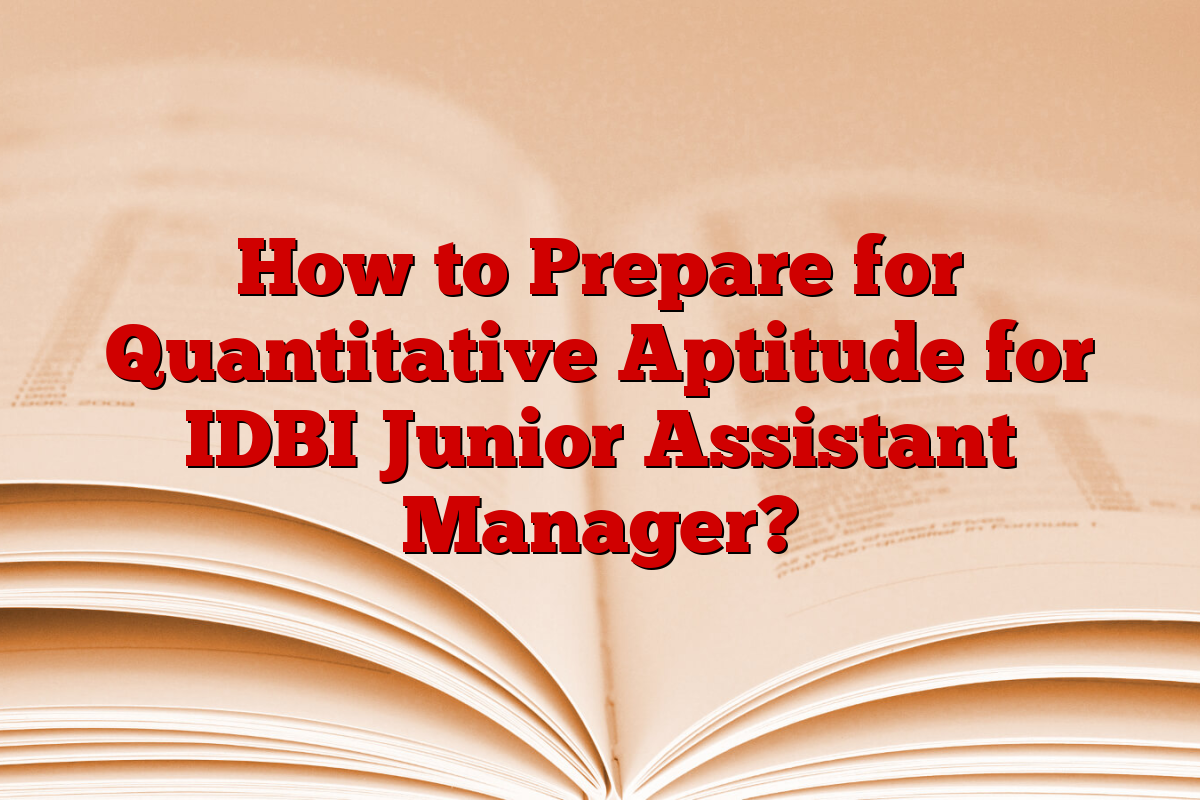 How to Prepare for Quantitative Aptitude for IDBI Junior Assistant Manager?