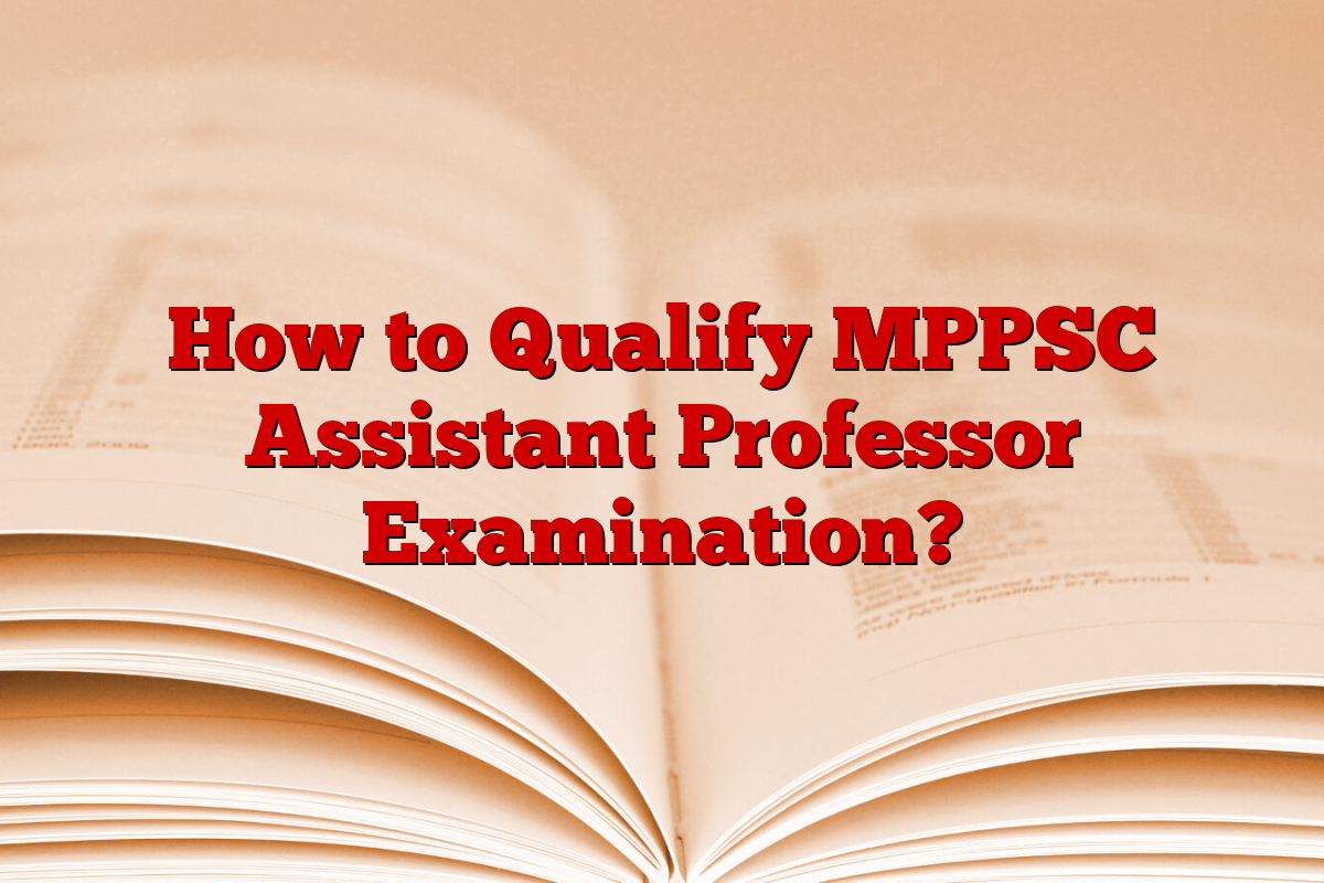 How to Qualify MPPSC Assistant Professor Examination?
