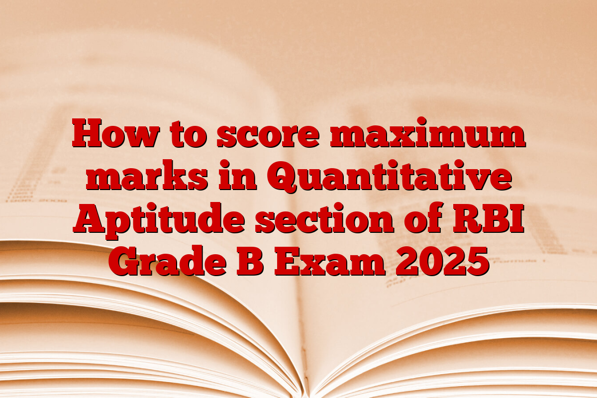 How to score maximum marks in Quantitative Aptitude section of RBI Grade B Exam 2025