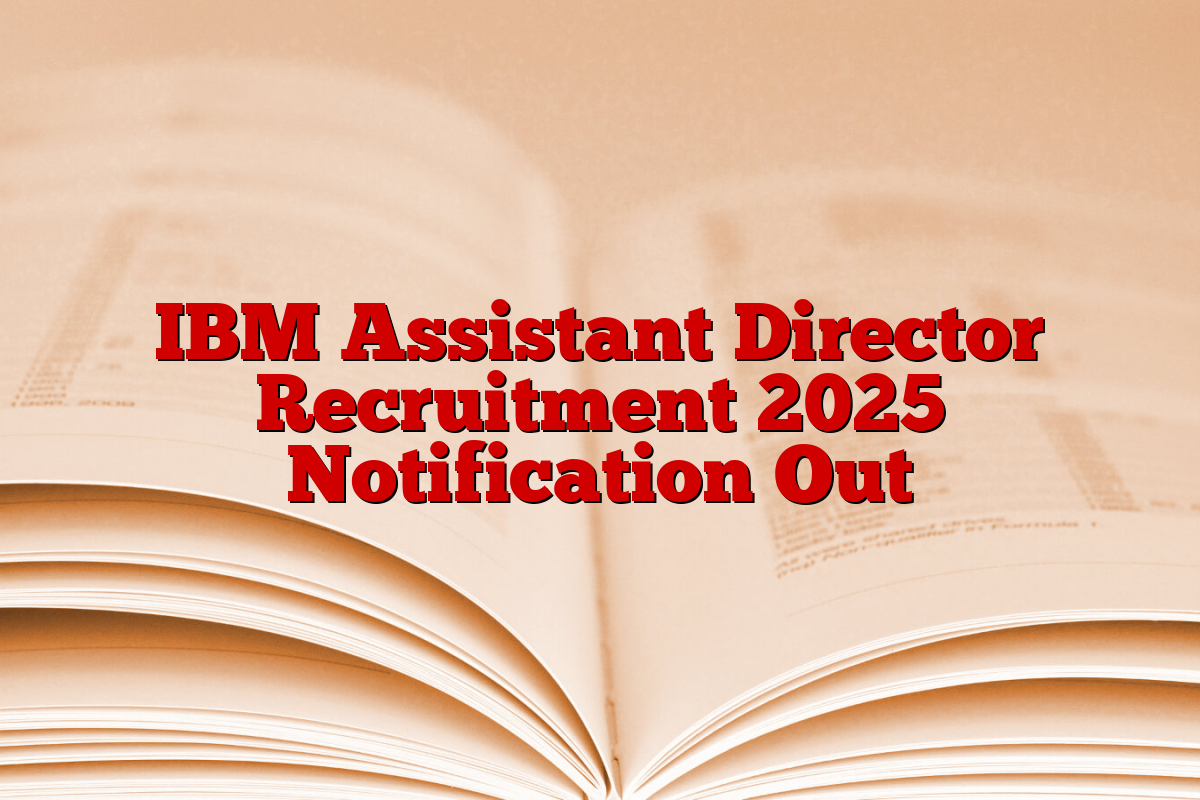 IBM Assistant Director Recruitment 2025 Notification Out