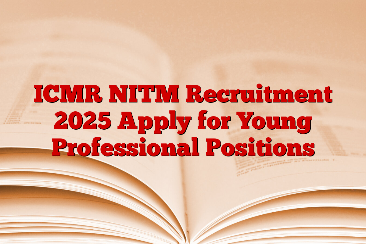 ICMR NITM Recruitment 2025 Apply for Young Professional Positions