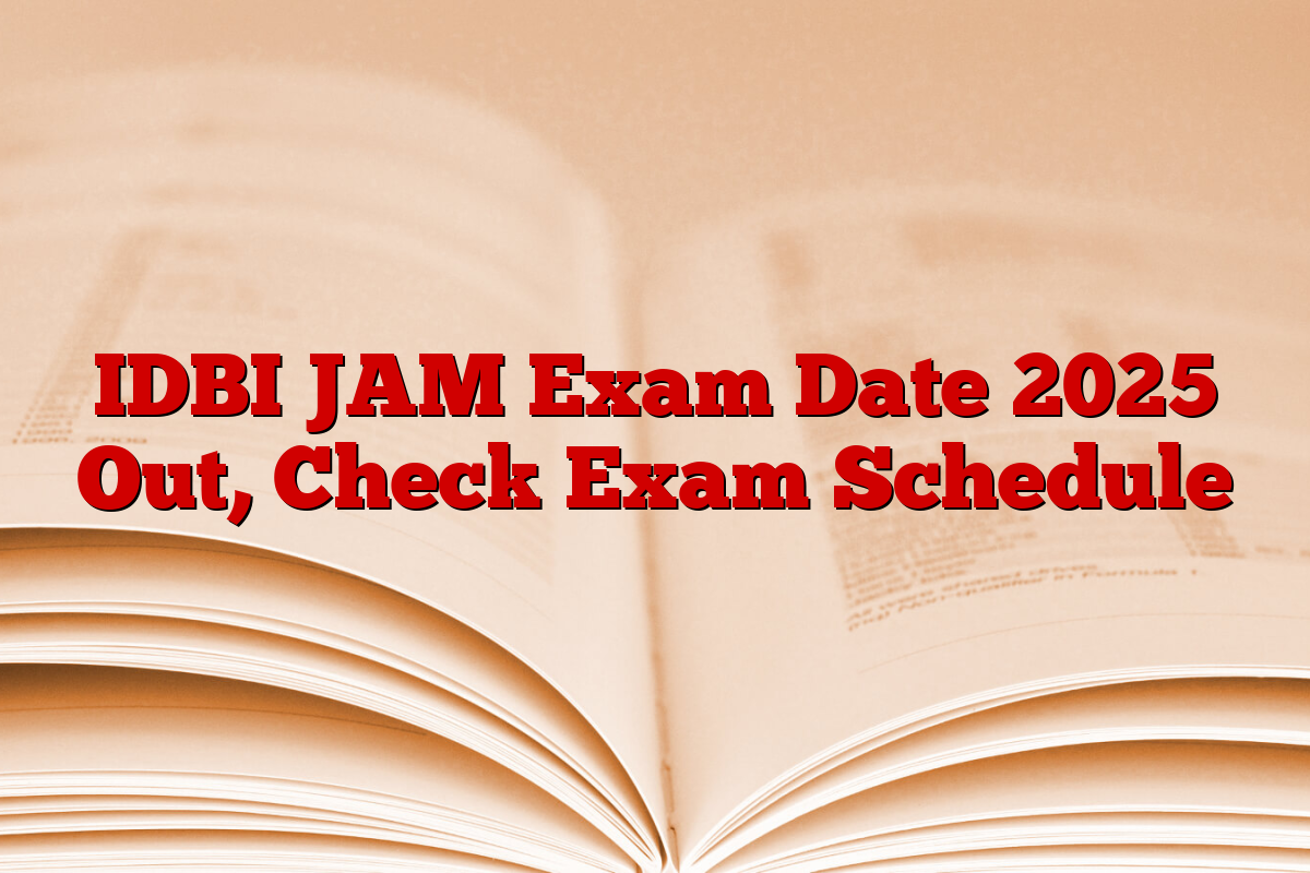 IDBI JAM Exam Date 2025 Out, Check Exam Schedule