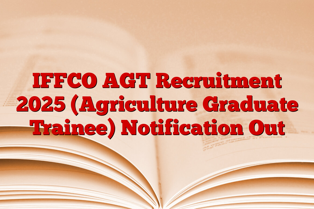 IFFCO AGT Recruitment 2025 (Agriculture Graduate Trainee) Notification Out