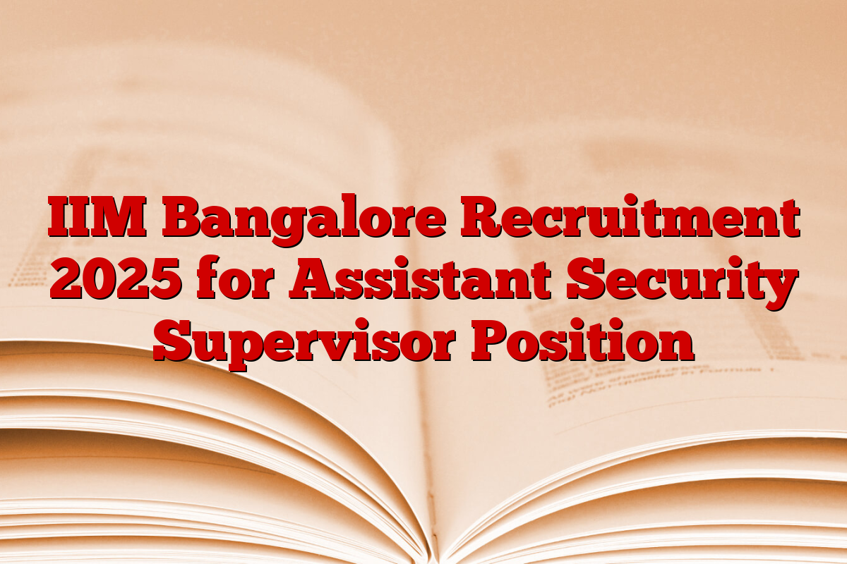 IIM Bangalore Recruitment 2025 for Assistant Security Supervisor Position