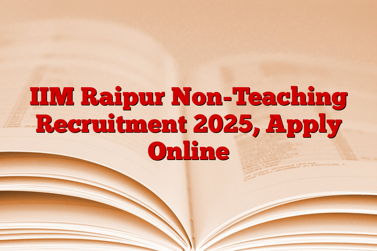 IIM Raipur Non-Teaching Recruitment 2025, Apply Online