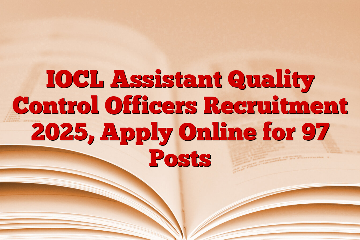 IOCL Assistant Quality Control Officers Recruitment 2025, Apply Online for 97 Posts