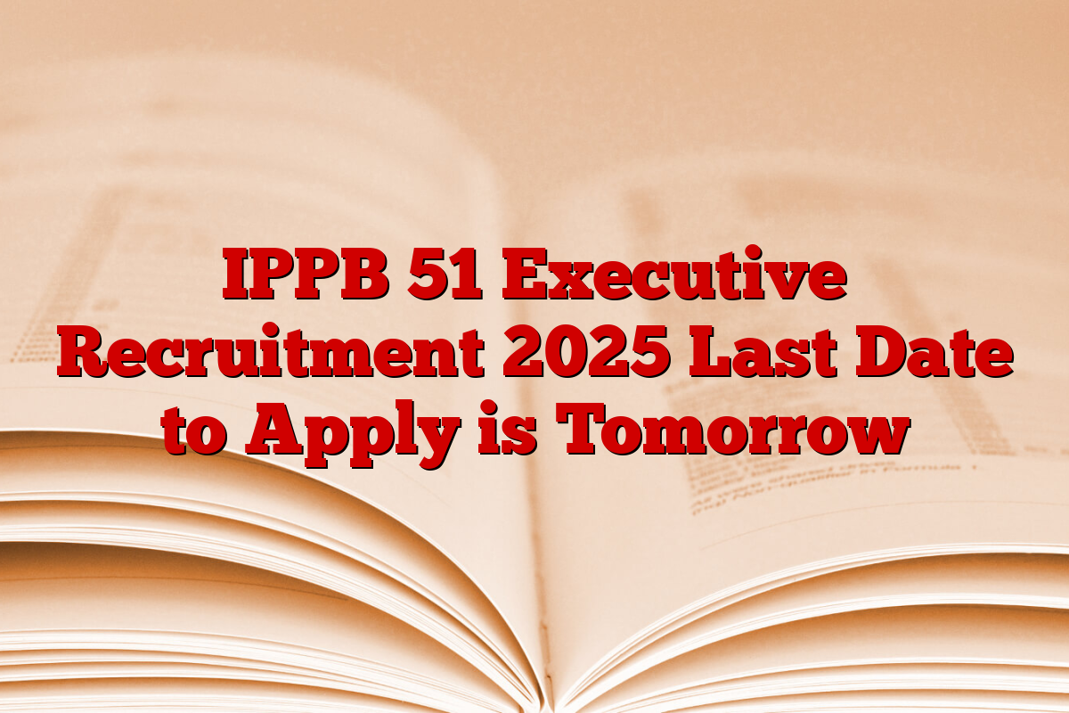 IPPB 51 Executive Recruitment 2025 Last Date to Apply is Tomorrow