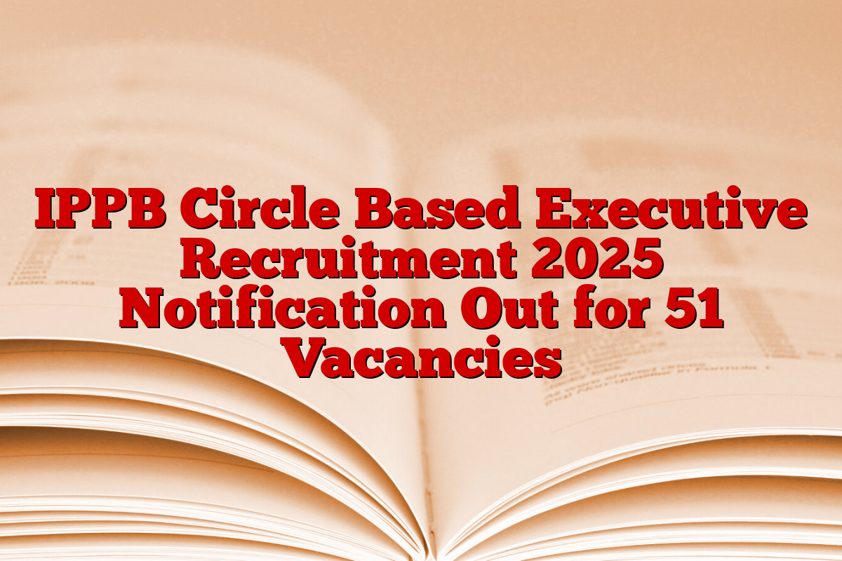 IPPB Circle Based Executive Recruitment 2025 Notification Out for 51 Vacancies