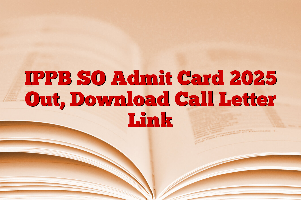 IPPB SO Admit Card 2025 Out, Download Call Letter Link
