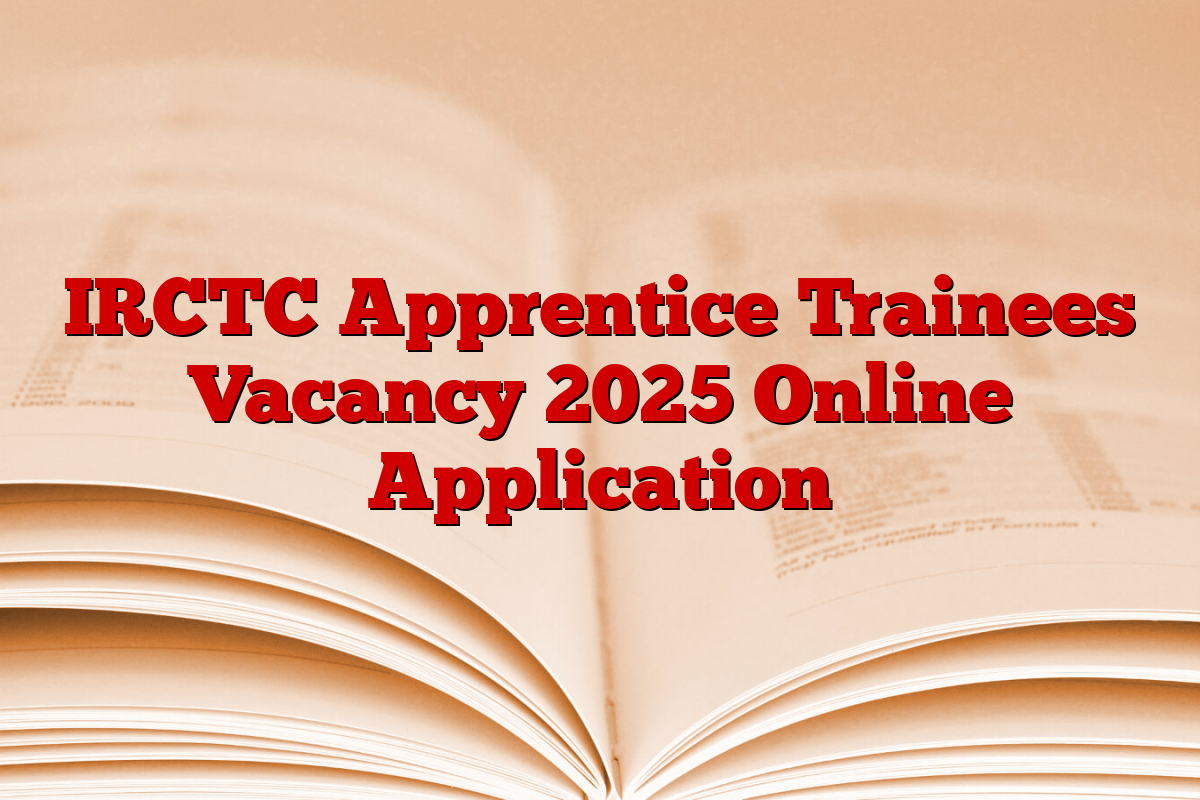 IRCTC Apprentice Trainees Vacancy 2025 Online Application