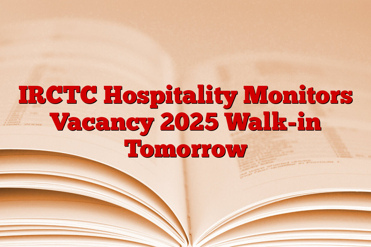 IRCTC Hospitality Monitors Vacancy 2025 Walk-in Tomorrow