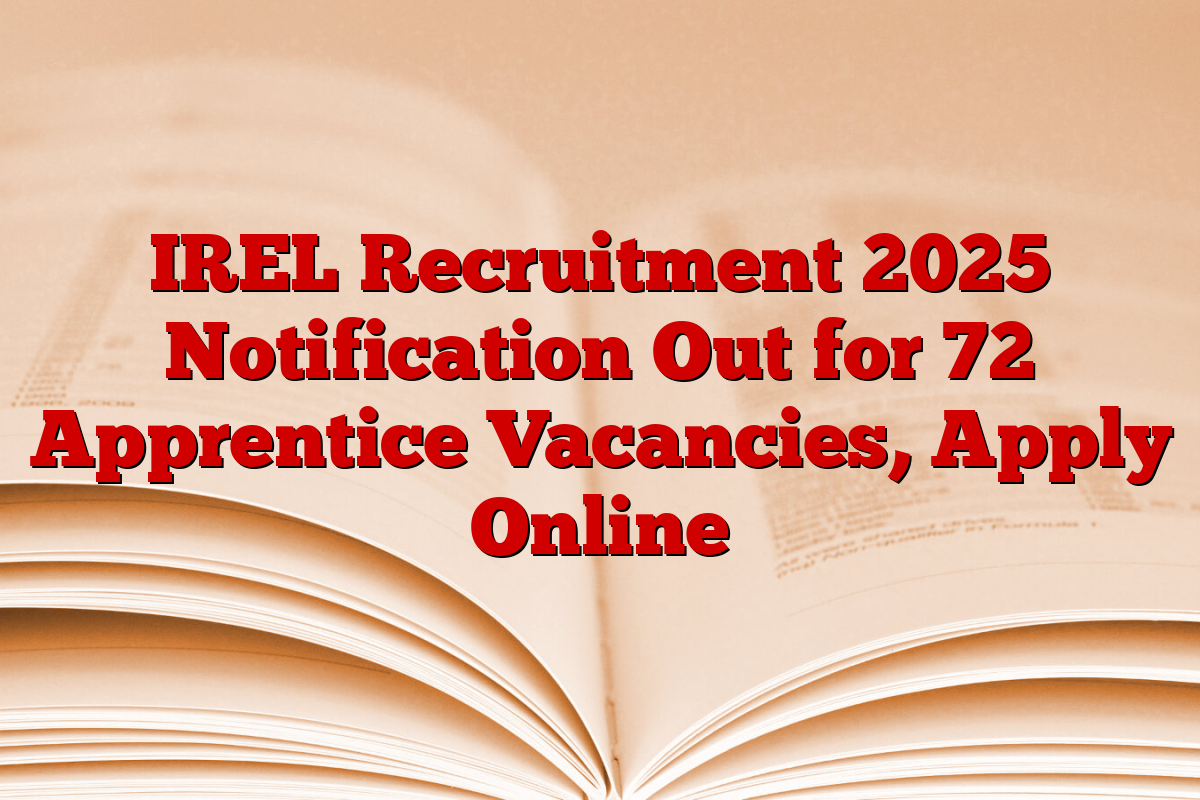 IREL Recruitment 2025 Notification Out for 72 Apprentice Vacancies, Apply Online