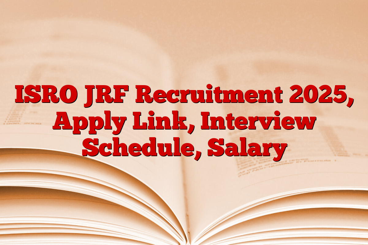 ISRO JRF Recruitment 2025, Apply Link, Interview Schedule, Salary