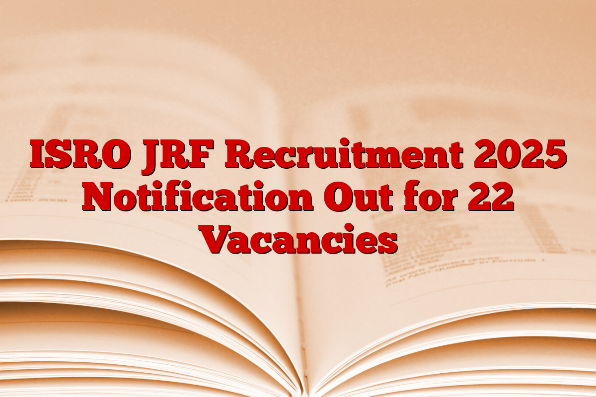 ISRO JRF Recruitment 2025 Notification Out for 22 Vacancies