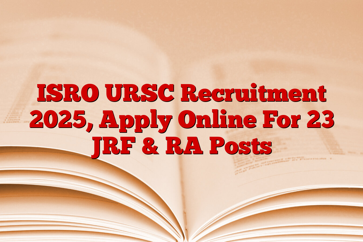 ISRO URSC Recruitment 2025, Apply Online For 23 JRF & RA Posts