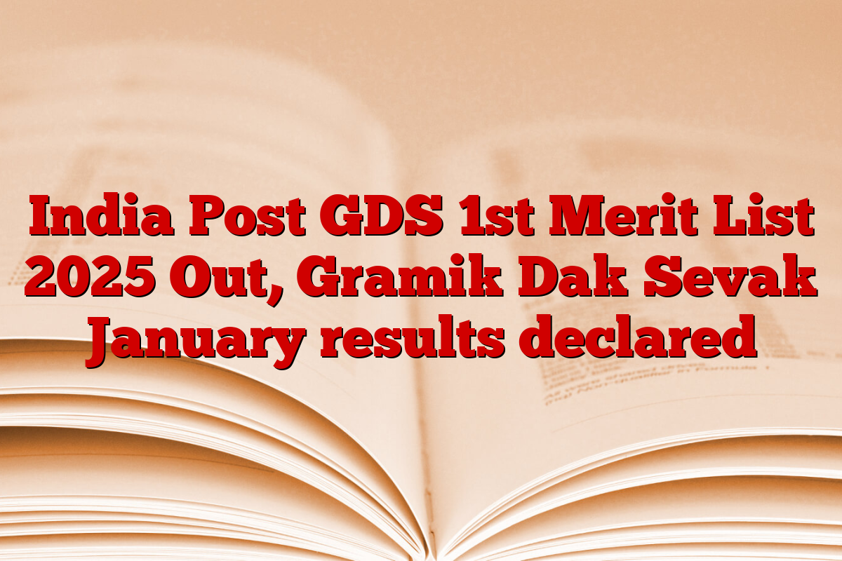 India Post GDS 1st Merit List 2025 Out, Gramik Dak Sevak January results declared
