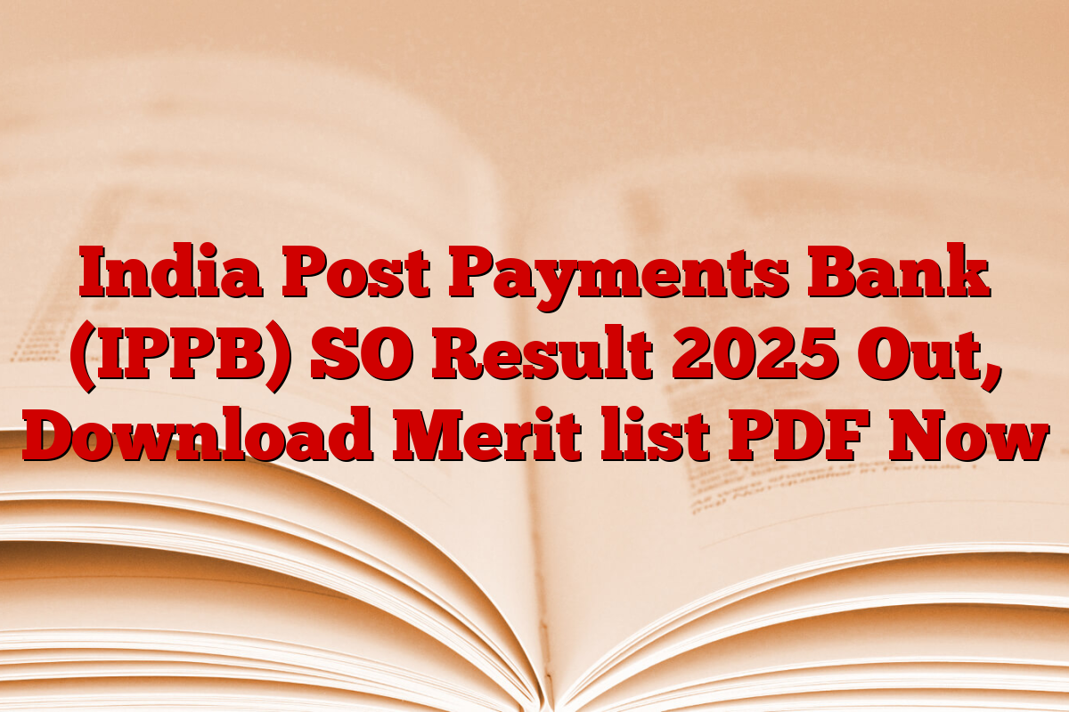 India Post Payments Bank (IPPB) SO Result 2025 Out, Download Merit list PDF Now