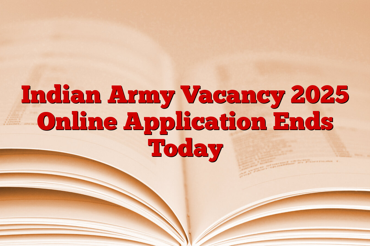 Indian Army Vacancy 2025 Online Application Ends Today