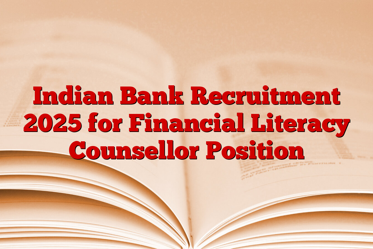 Indian Bank Recruitment 2025 for Financial Literacy Counsellor Position
