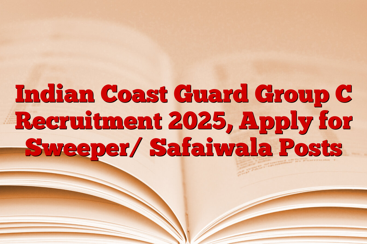 Indian Coast Guard Group C Recruitment 2025, Apply for Sweeper/ Safaiwala Posts