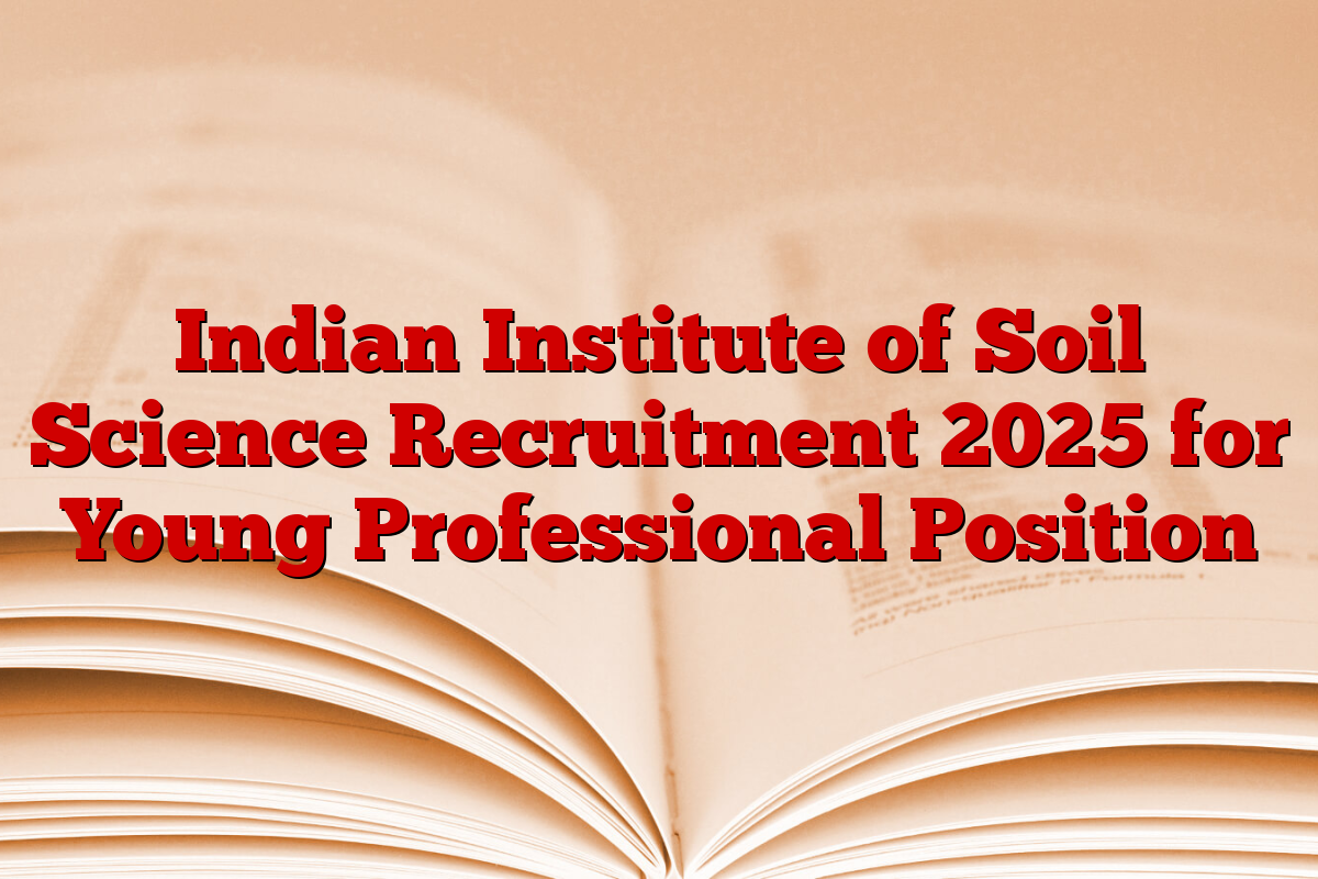 Indian Institute of Soil Science Recruitment 2025 for Young Professional Position