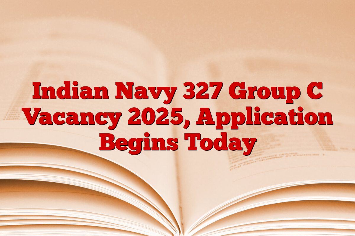 Indian Navy 327 Group C Vacancy 2025, Application Begins Today