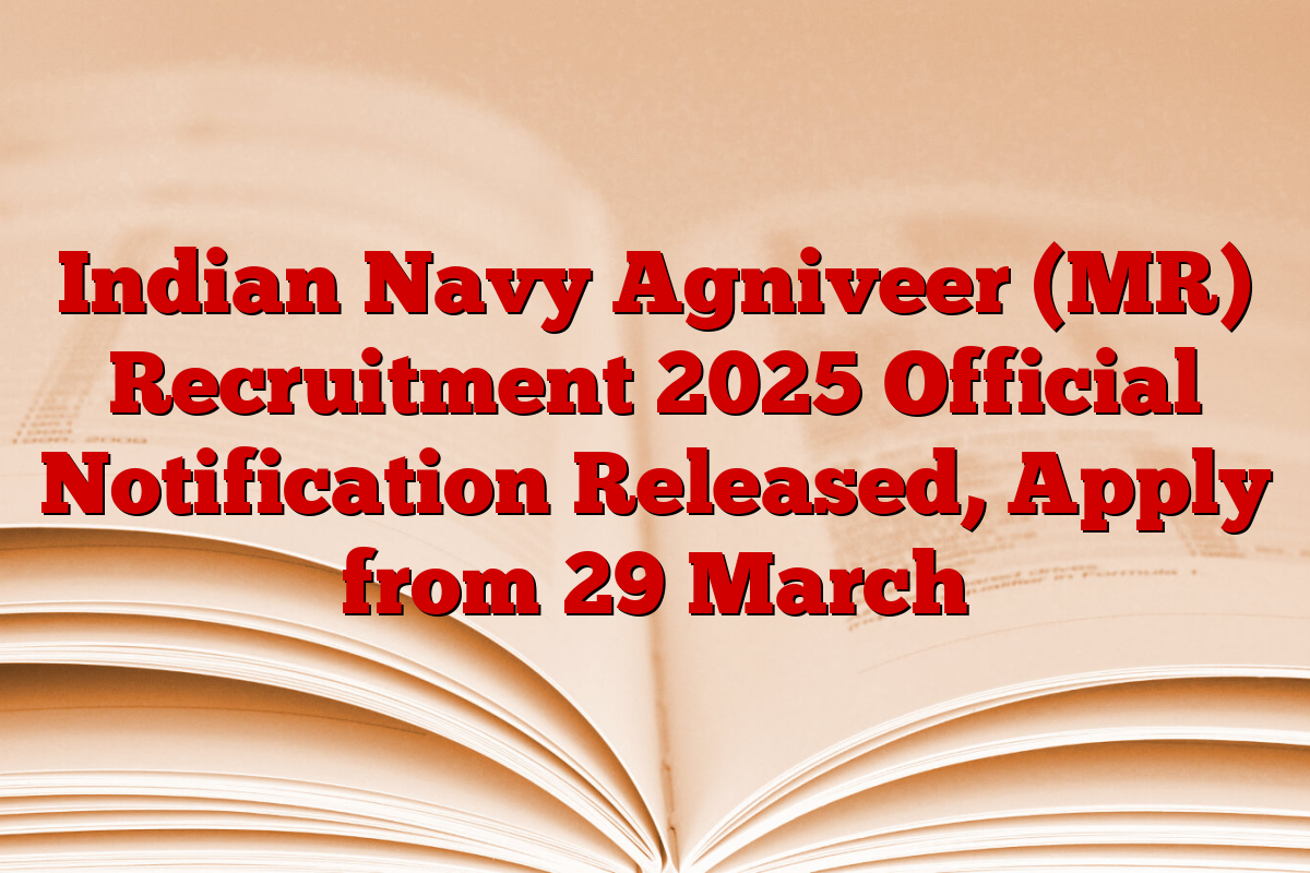 Indian Navy Agniveer (MR) Recruitment 2025 Official Notification Released, Apply from 29 March