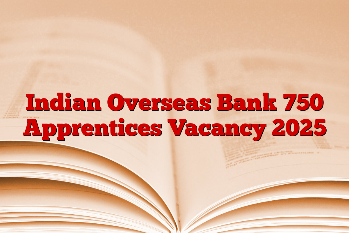 Indian Overseas Bank 750 Apprentices Vacancy 2025