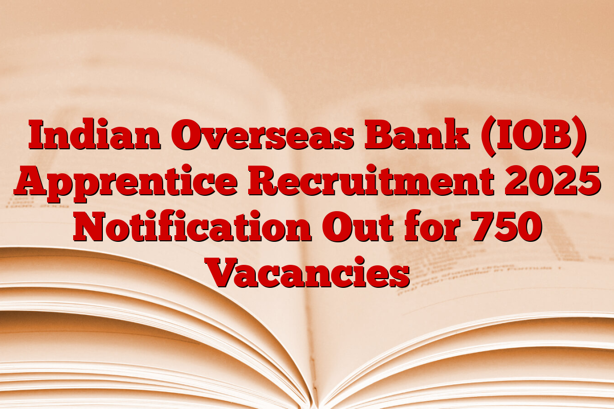 Indian Overseas Bank (IOB) Apprentice Recruitment 2025 Notification Out for 750 Vacancies