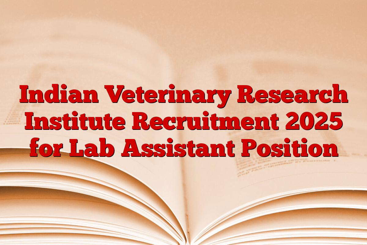 Indian Veterinary Research Institute Recruitment 2025 for Lab Assistant Position