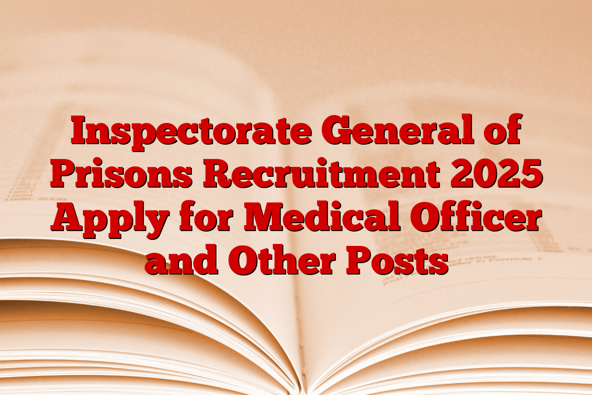 Inspectorate General of Prisons Recruitment 2025 Apply for Medical Officer and Other Posts