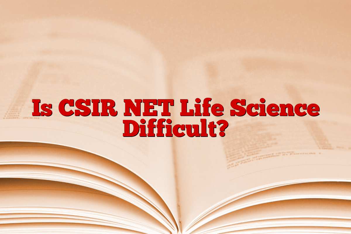 Is CSIR NET Life Science Difficult?