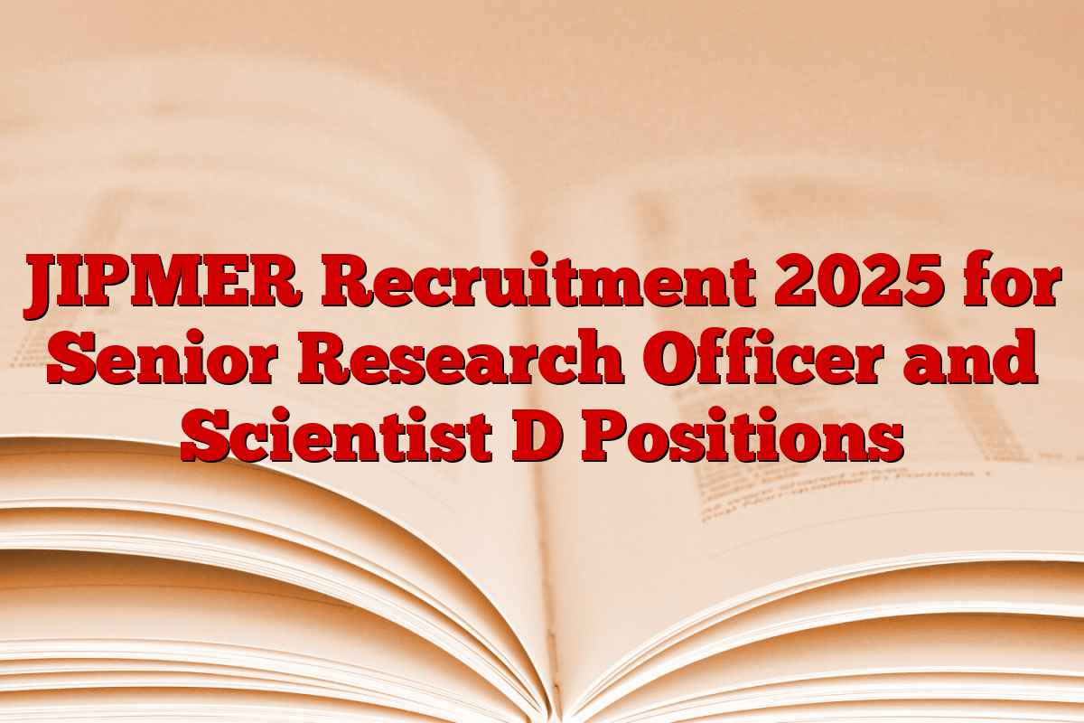 JIPMER Recruitment 2025 for Senior Research Officer and Scientist D Positions