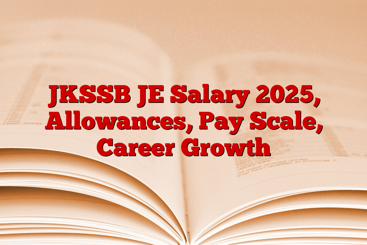 JKSSB JE Salary 2025, Allowances, Pay Scale, Career Growth