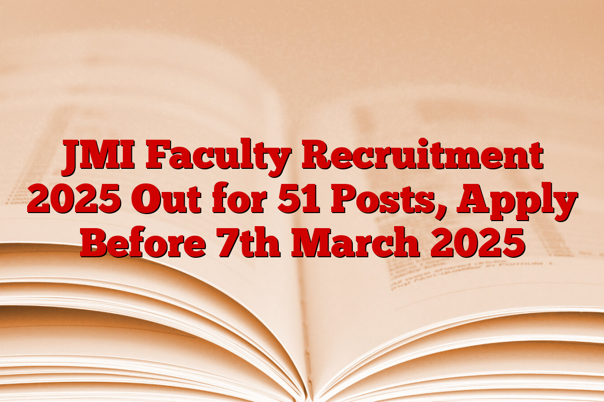 JMI Faculty Recruitment 2025 Out for 51 Posts, Apply Before 7th March 2025
