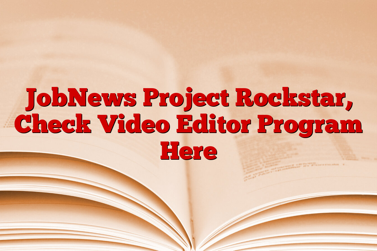 JobNews Project Rockstar, Check Video Editor Program Here