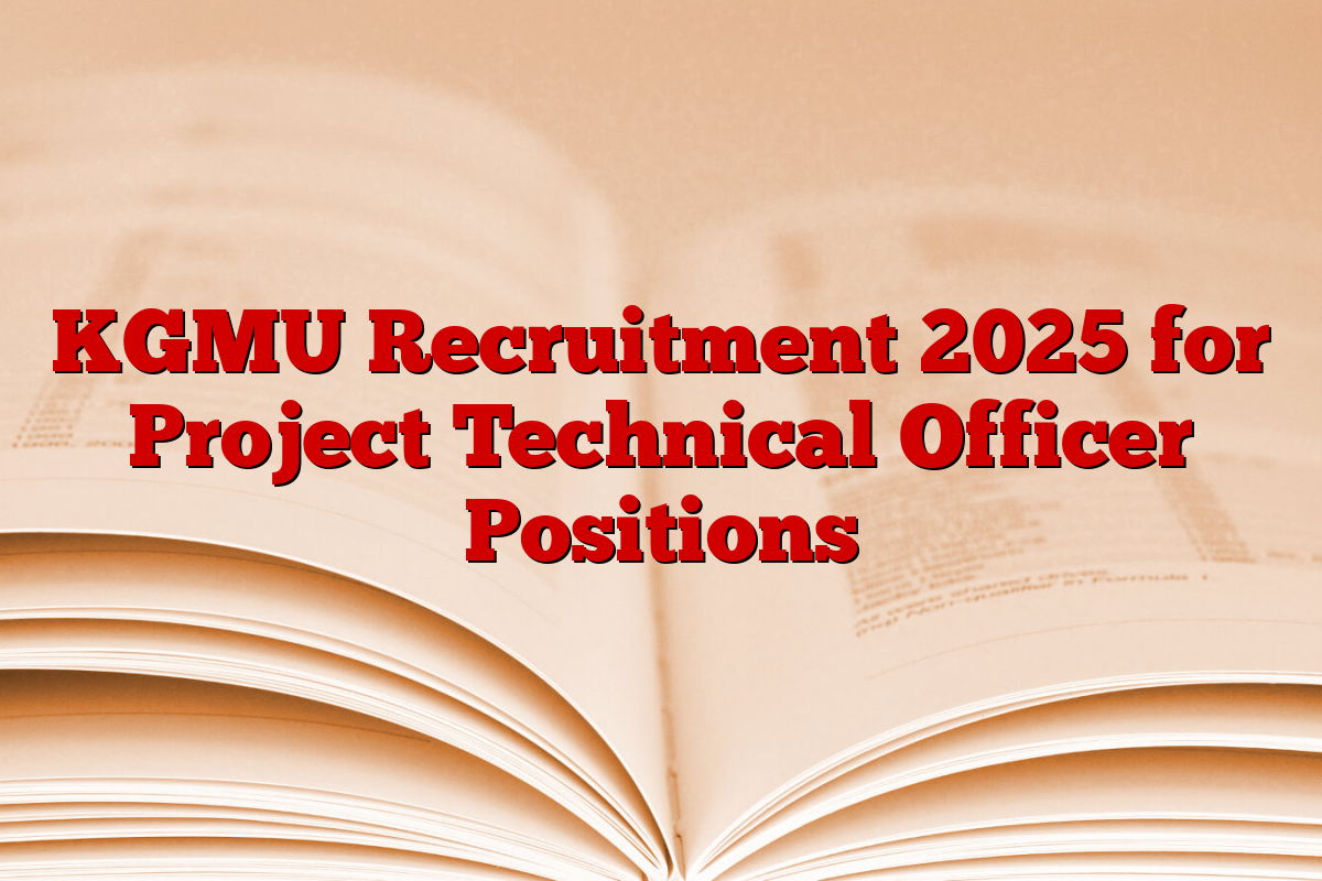 KGMU Recruitment 2025 for Project Technical Officer Positions
