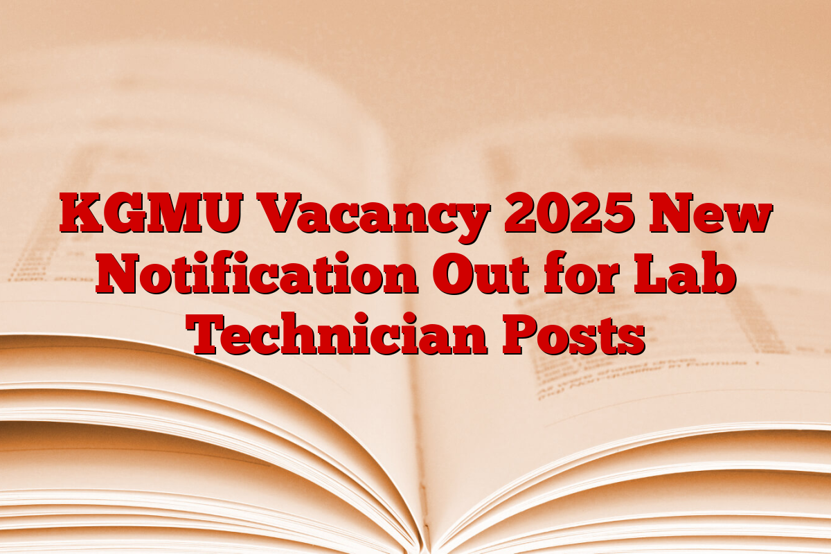 KGMU Vacancy 2025 New Notification Out for Lab Technician Posts