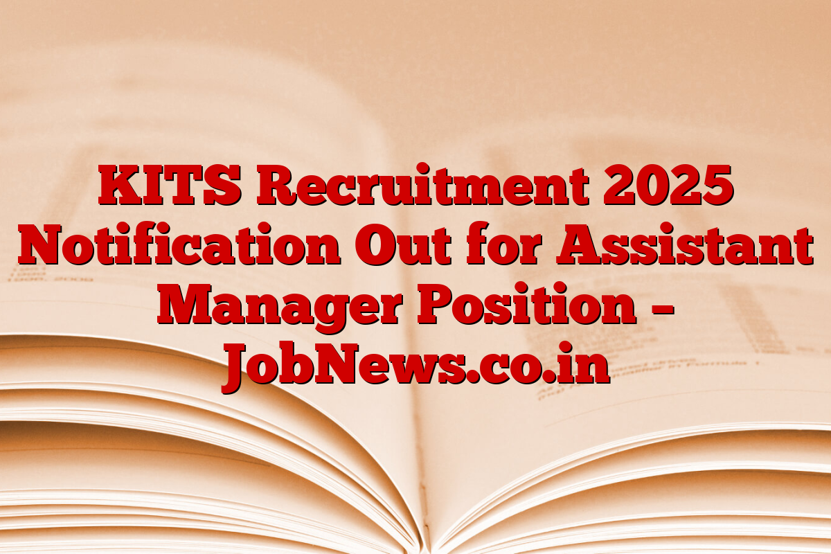 KITS Recruitment 2025 Notification Out for Assistant Manager Position – JobNews.co.in
