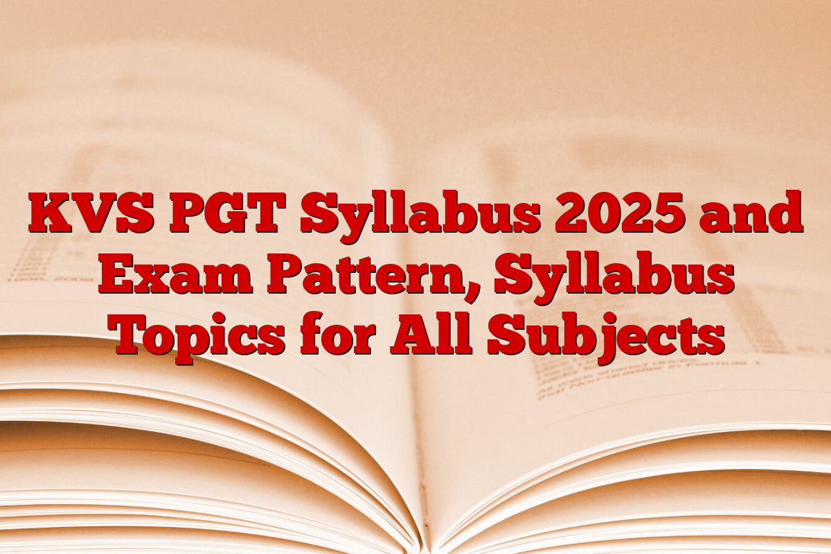KVS PGT Syllabus 2025 and Exam Pattern, Syllabus Topics for All Subjects