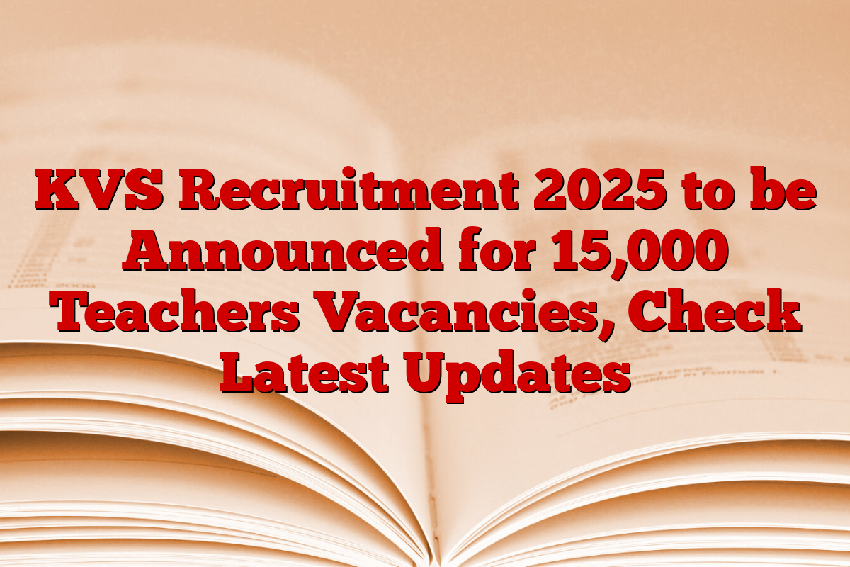 KVS Recruitment 2025 to be Announced for 15,000 Teachers Vacancies, Check Latest Updates