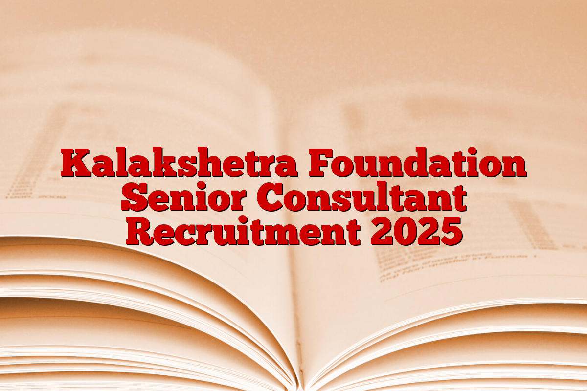 Kalakshetra Foundation Senior Consultant Recruitment 2025