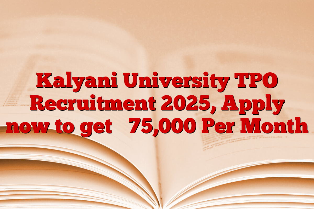 Kalyani University TPO Recruitment 2025, Apply now to get ₹ 75,000 Per Month
