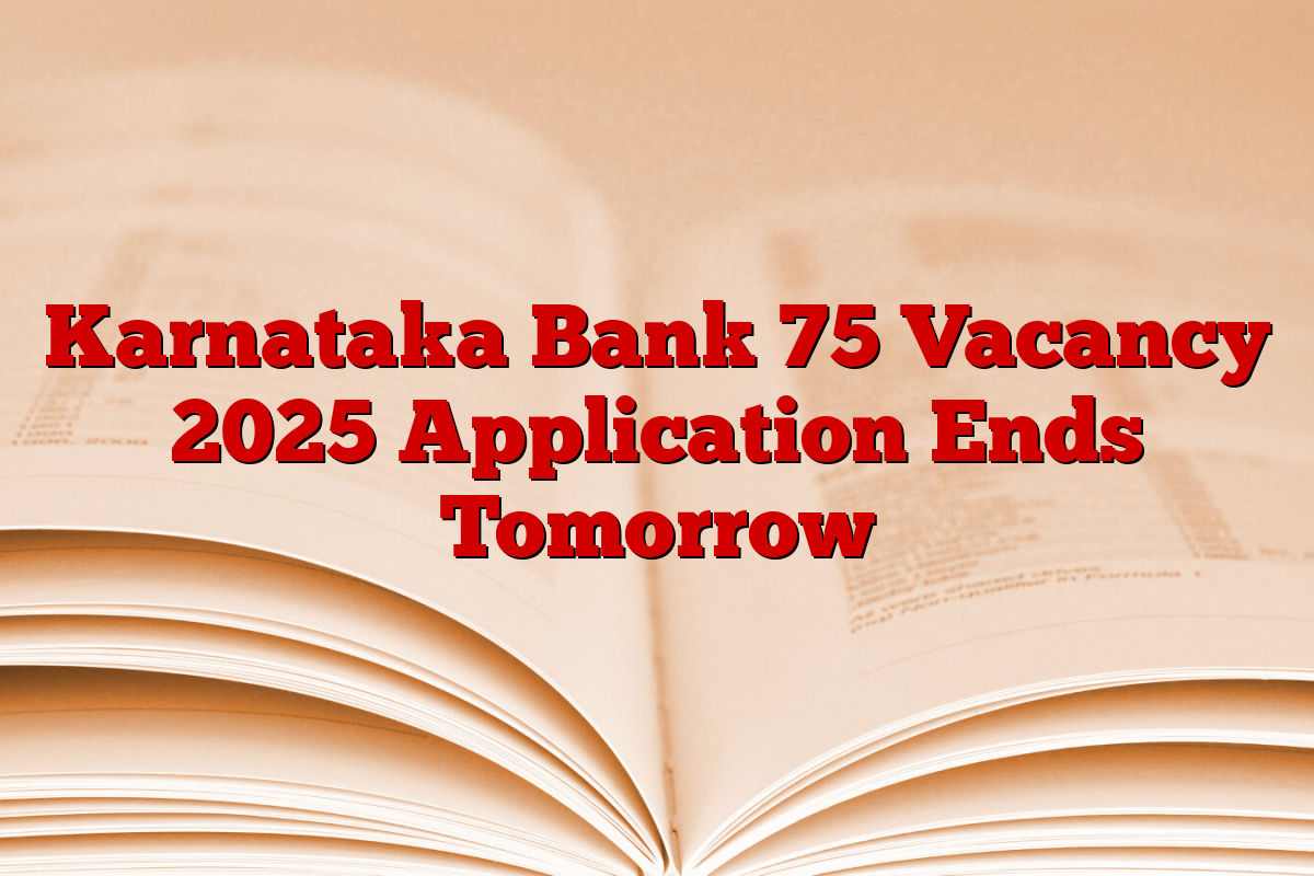 Karnataka Bank 75 Vacancy 2025 Application Ends Tomorrow