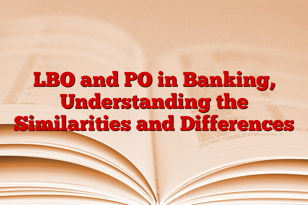 LBO and PO in Banking, Understanding the Similarities and Differences
