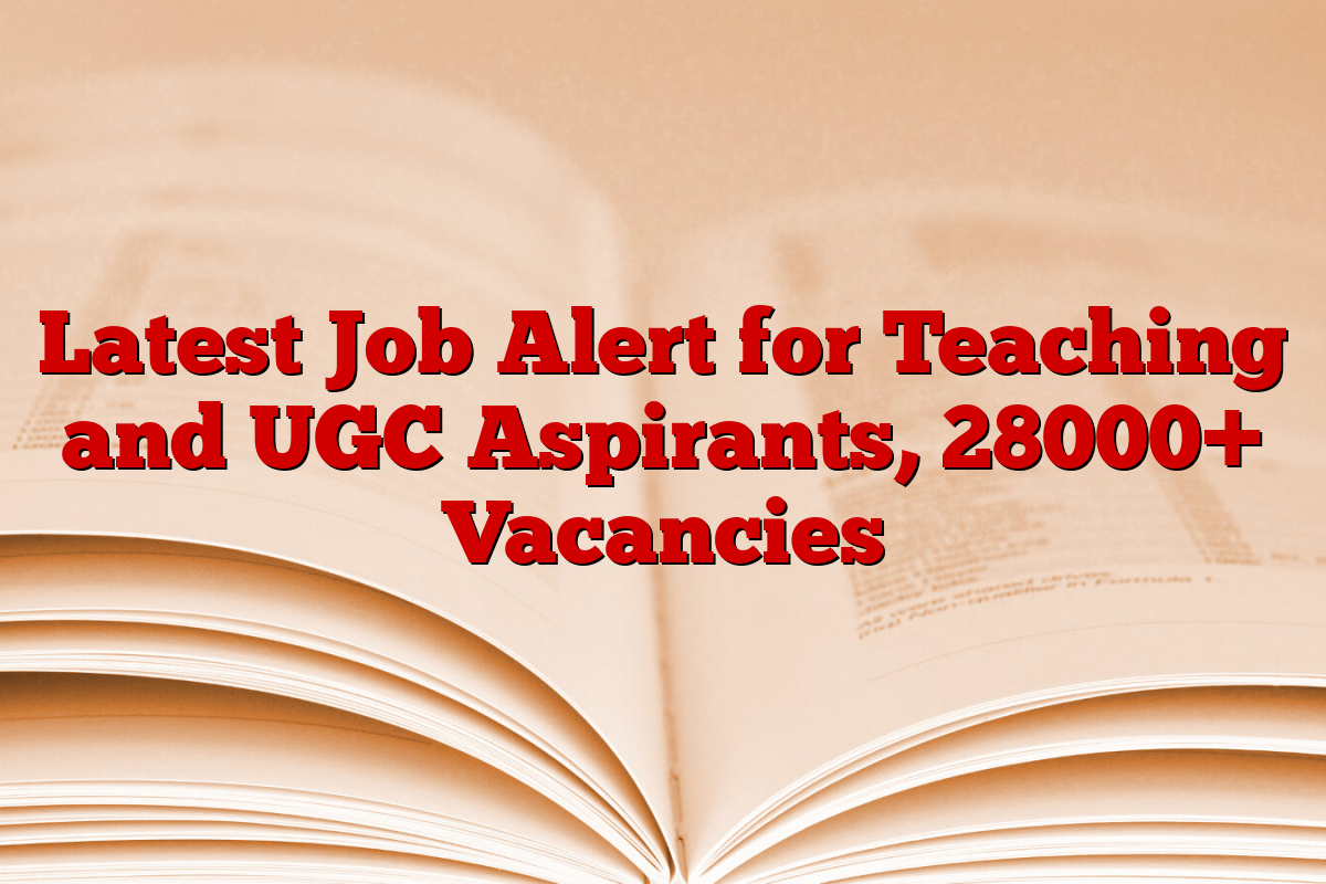 Latest Job Alert for Teaching and UGC Aspirants, 28000+ Vacancies