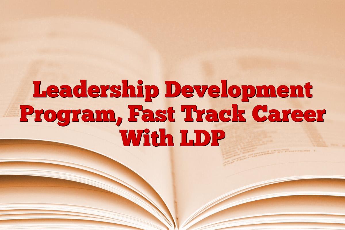 Leadership Development Program, Fast Track Career With LDP